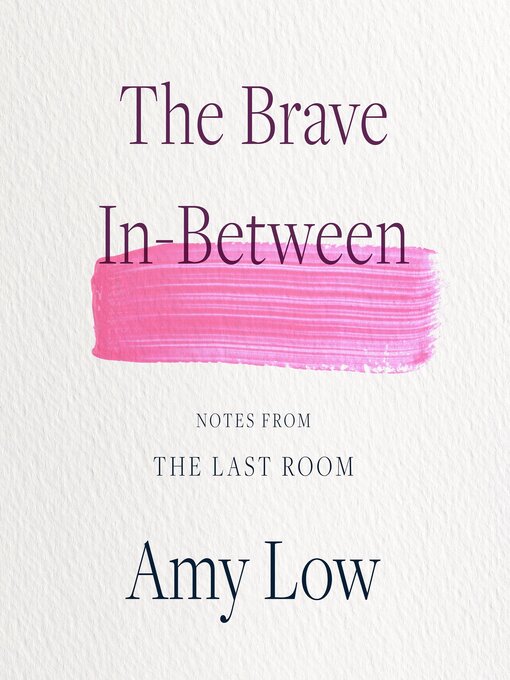 Title details for The Brave In-Between by Amy Low - Available